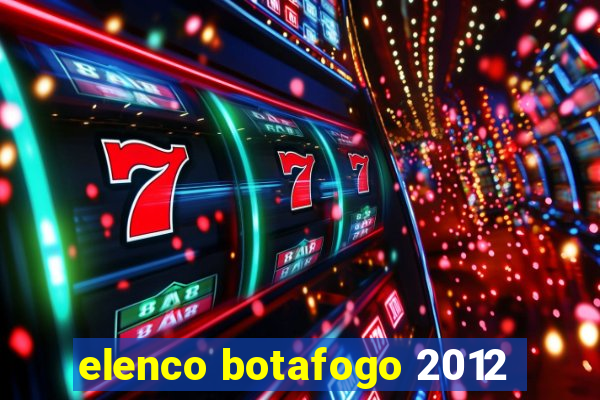 elenco botafogo 2012